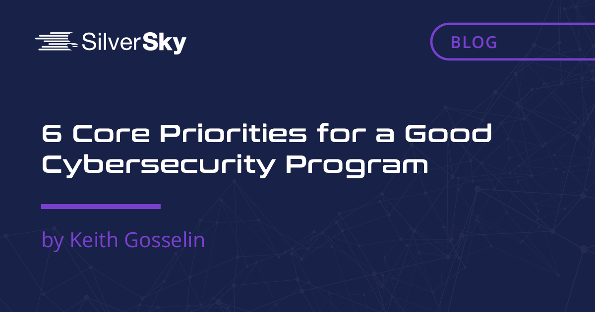     6 Core Priorities for a Good Cybersecurity Program    