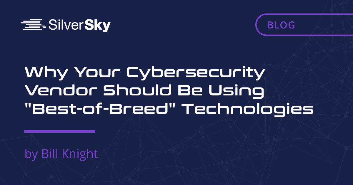     Why Your Cybersecurity Vendor Should Be Using “Best-of-Breed Technologies”    