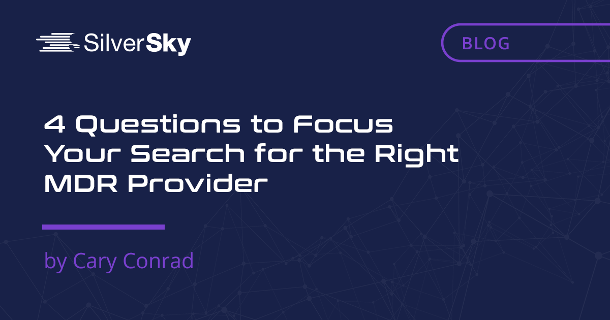     4 Questions to Focus Your Search for the Right MDR Provider    